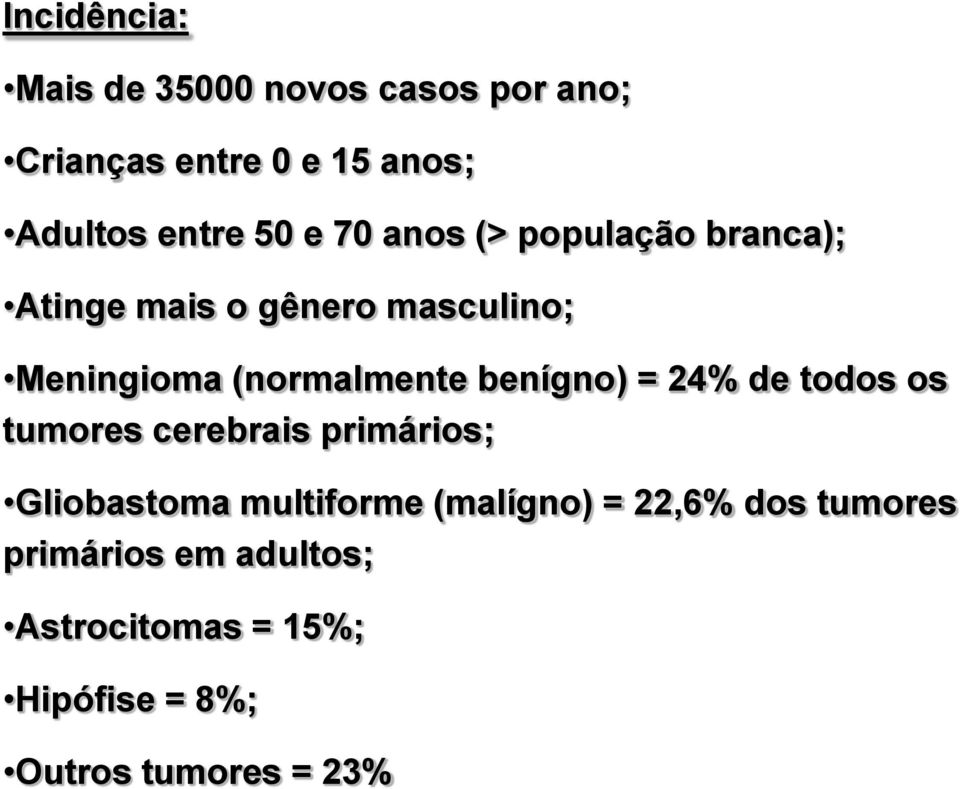 benígno) = 24% de todos os tumores cerebrais primários; Gliobastoma multiforme (malígno) =