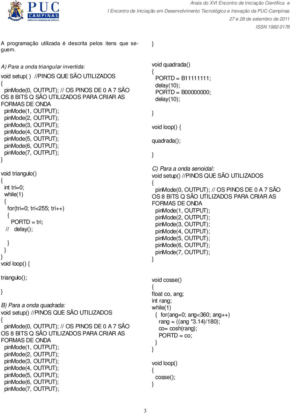 tri<255; tri++) PORTD = tri; // delay(); void loop() triangulo(); B) Para a onda quadrada: void quadrada() PORTD = B11111111; PORTD