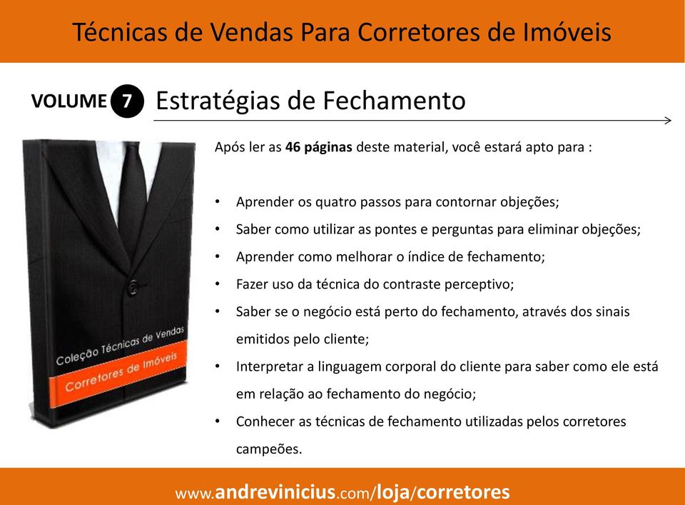 do contraste perceptivo; Saber se o negócio está perto do fechamento, através dos sinais emitidos pelo cliente; Interpretar a linguagem