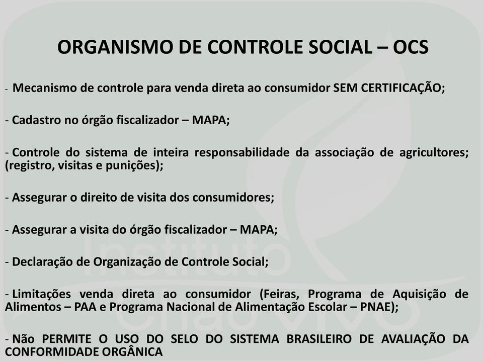 Assegurar a visita do órgão fiscalizador MAPA; - Declaração de Organização de Controle Social; - Limitações venda direta ao consumidor (Feiras, Programa de