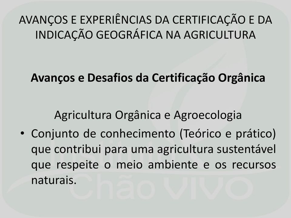 Orgânica e Agroecologia Conjunto de conhecimento (Teórico e prático) que