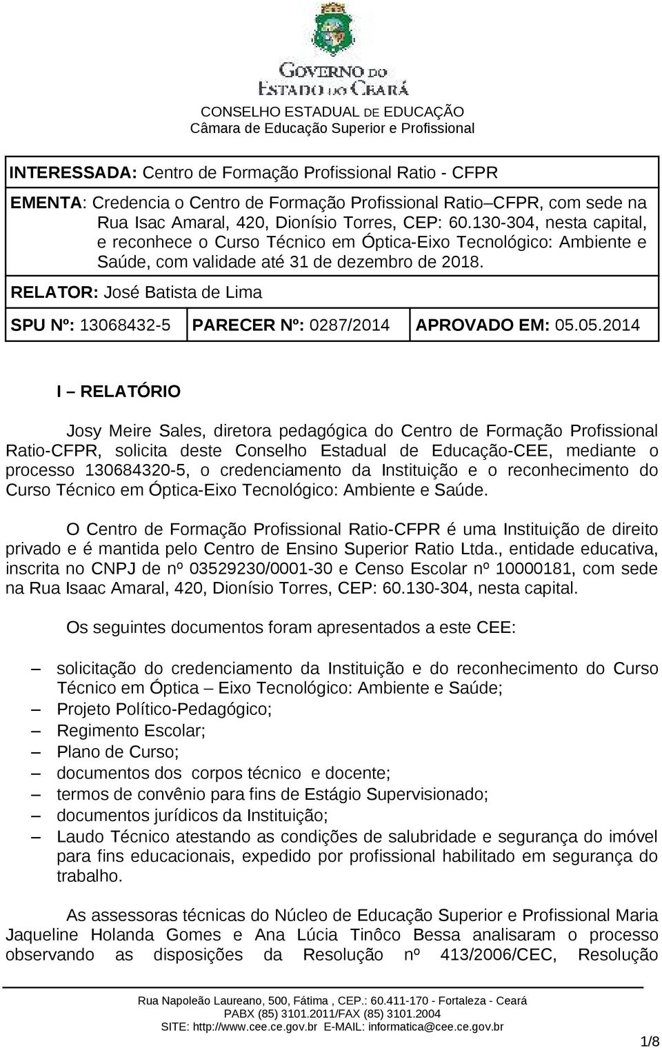 RELATOR: José Batista de Lima SPU Nº: 13068432-5 PARECER Nº: 0287/2014 APROVADO EM: 05.