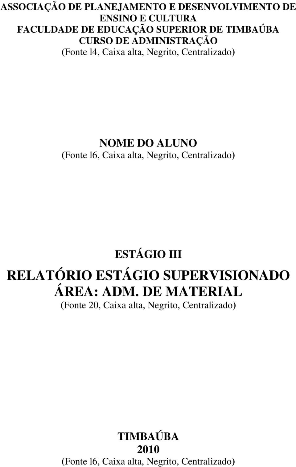 Caixa alta, Negrito, Centralizado) ESTÁGIO III RELATÓRIO ESTÁGIO SUPERVISIONADO ÁREA: ADM.