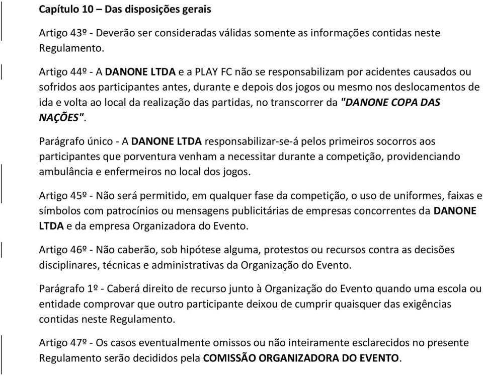 da realização das partidas, no transcorrer da "DANONE COPA DAS NAÇÕES".