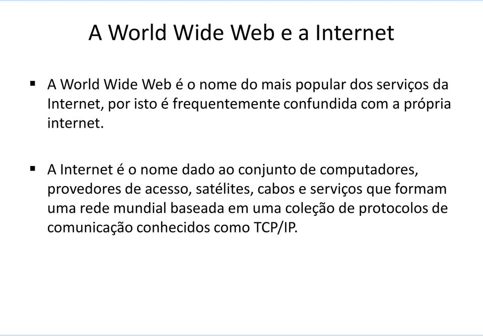 A Internet é o nome dado ao conjunto de computadores, provedores de acesso, satélites,