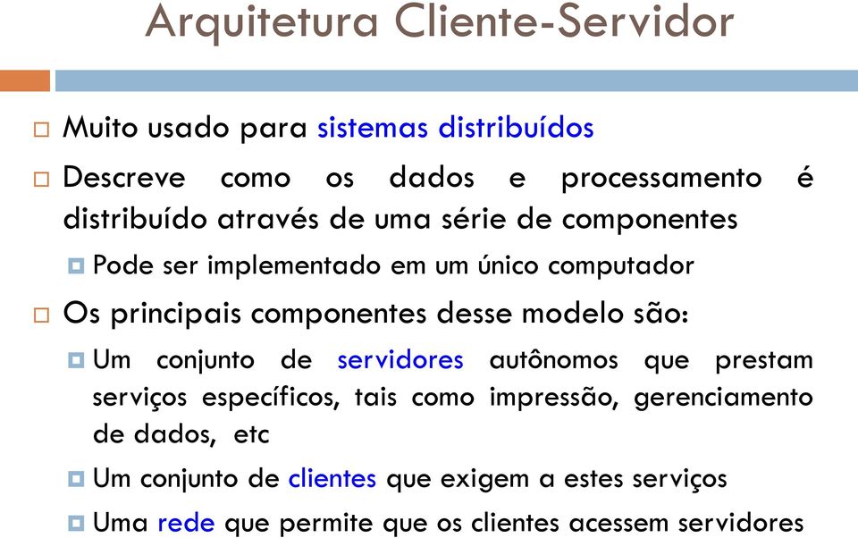 componentes desse modelo são: Um conjunto de servidores autônomos que prestam serviços específicos, tais como