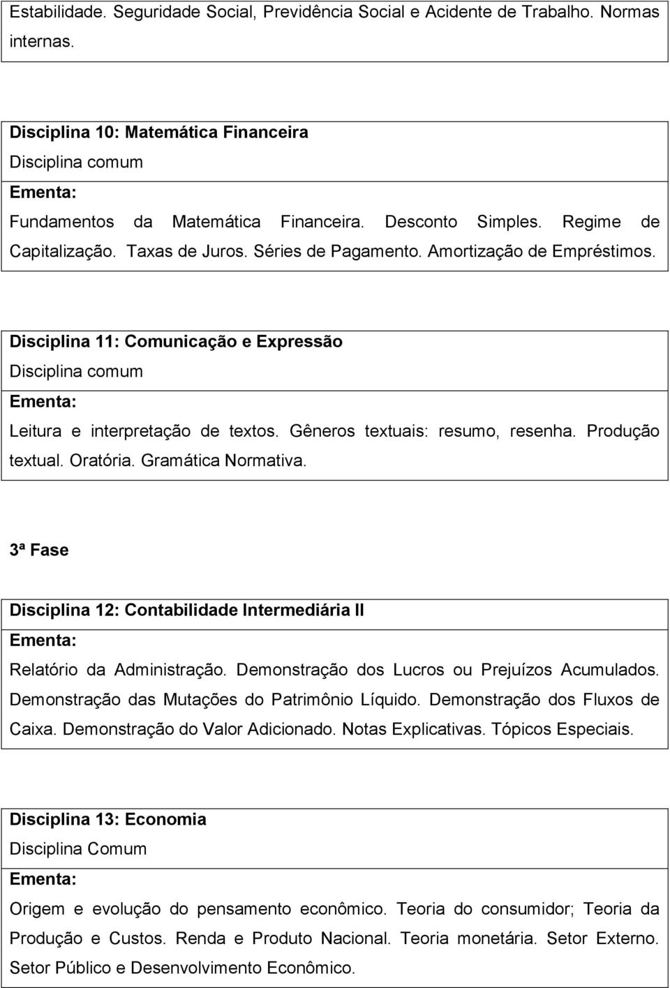 Produção textual. Oratória. Gramática Normativa. 3ª Fase Disciplina 12: Contabilidade Intermediária II Relatório da Administração. Demonstração dos Lucros ou Prejuízos Acumulados.