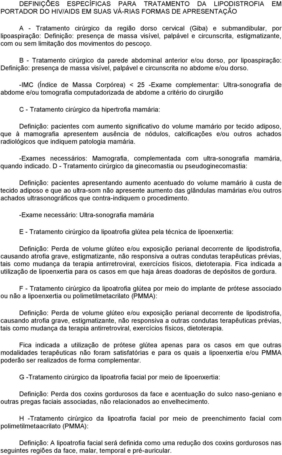 B - Tratamento cirúrgico da parede abdominal anterior e/ou dorso, por lipoaspiração: Definição: presença de massa visível, palpável e circunscrita no abdome e/ou dorso.