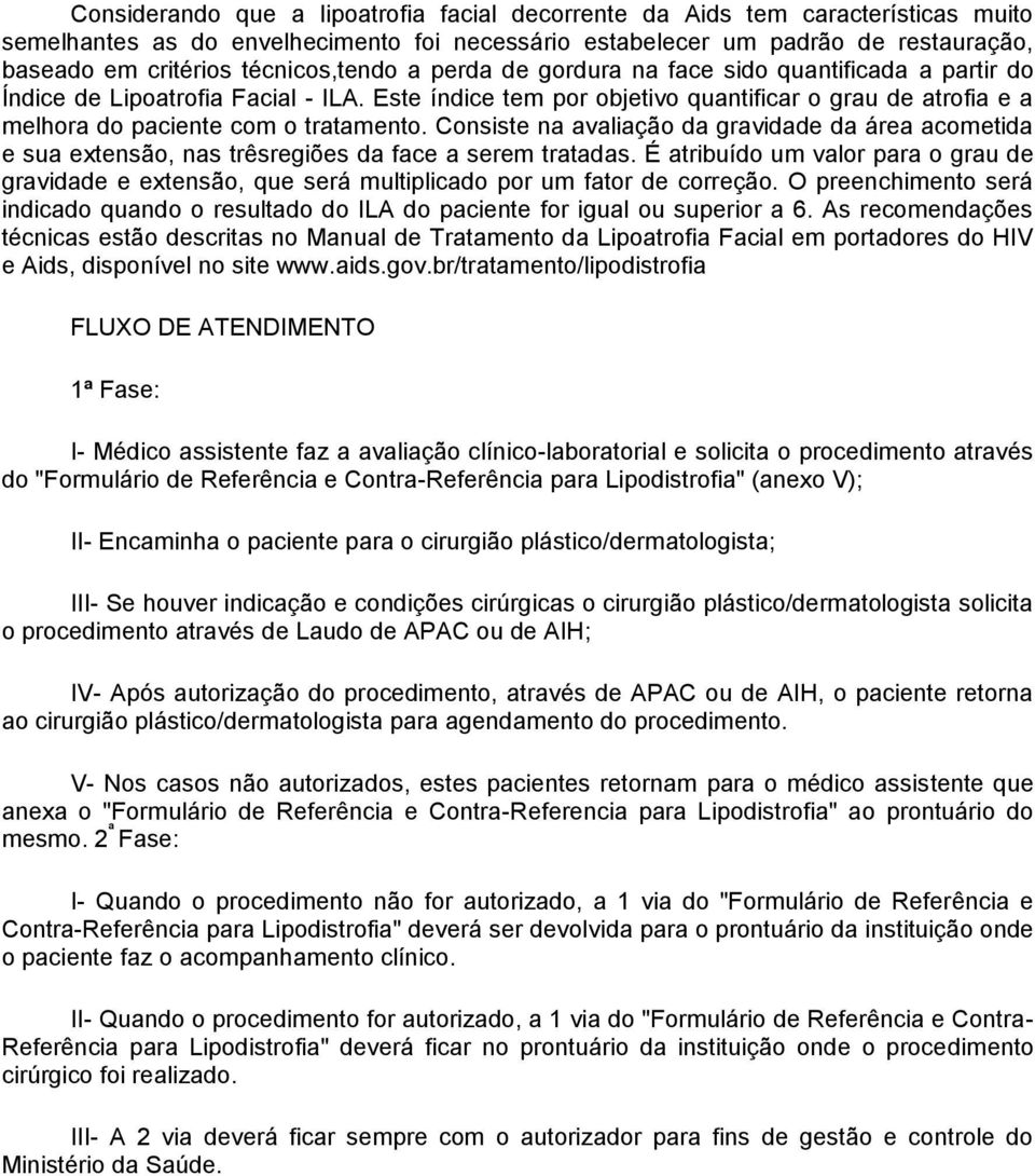 Este índice tem por objetivo quantificar o grau de atrofia e a melhora do paciente com o tratamento.