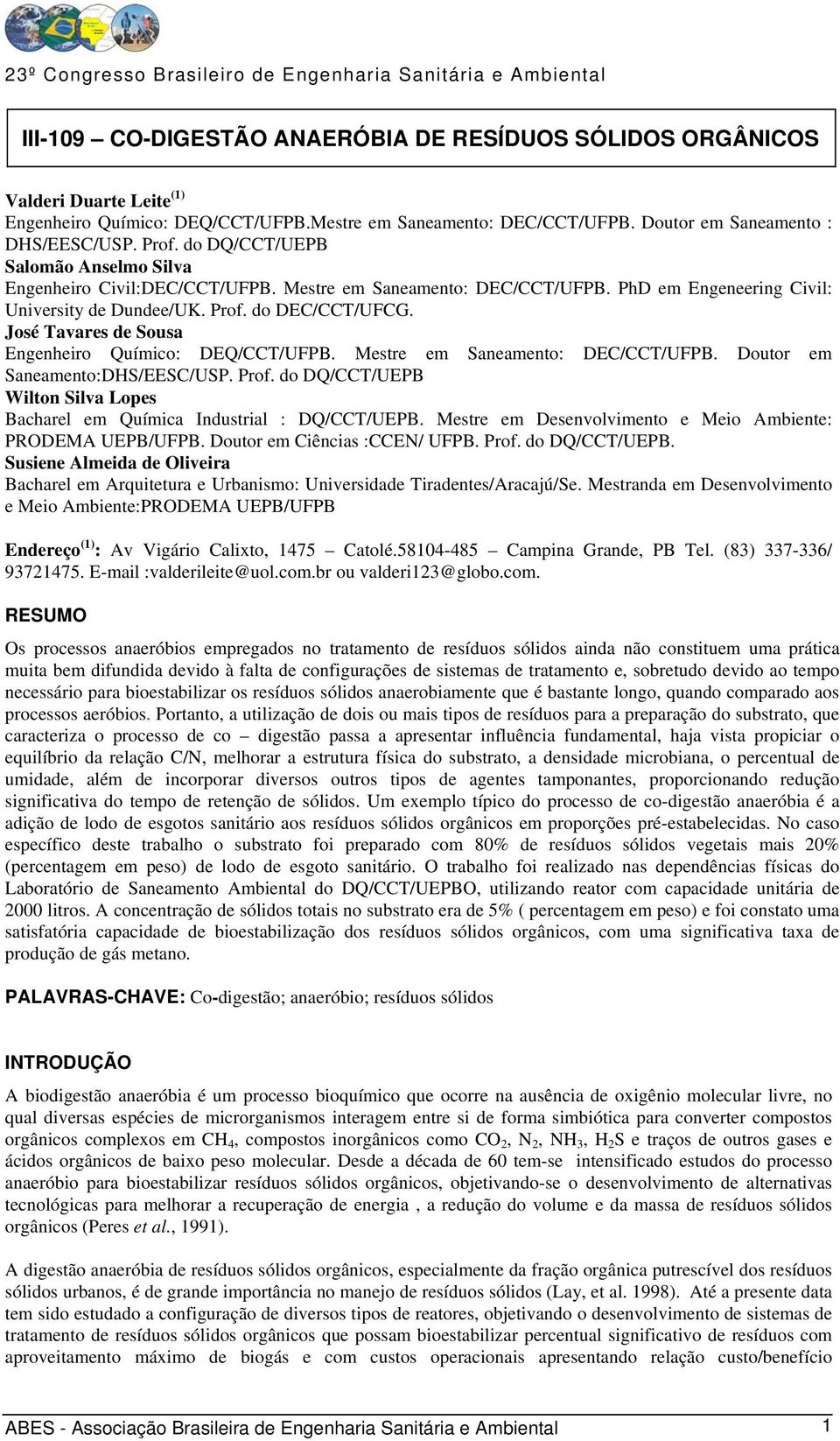 José Tavares de Sousa Engenheiro Químico: DEQ/CCT/UFPB. Mestre em Saneamento: DEC/CCT/UFPB. Doutor em Saneamento:DHS/EESC/USP. Prof.