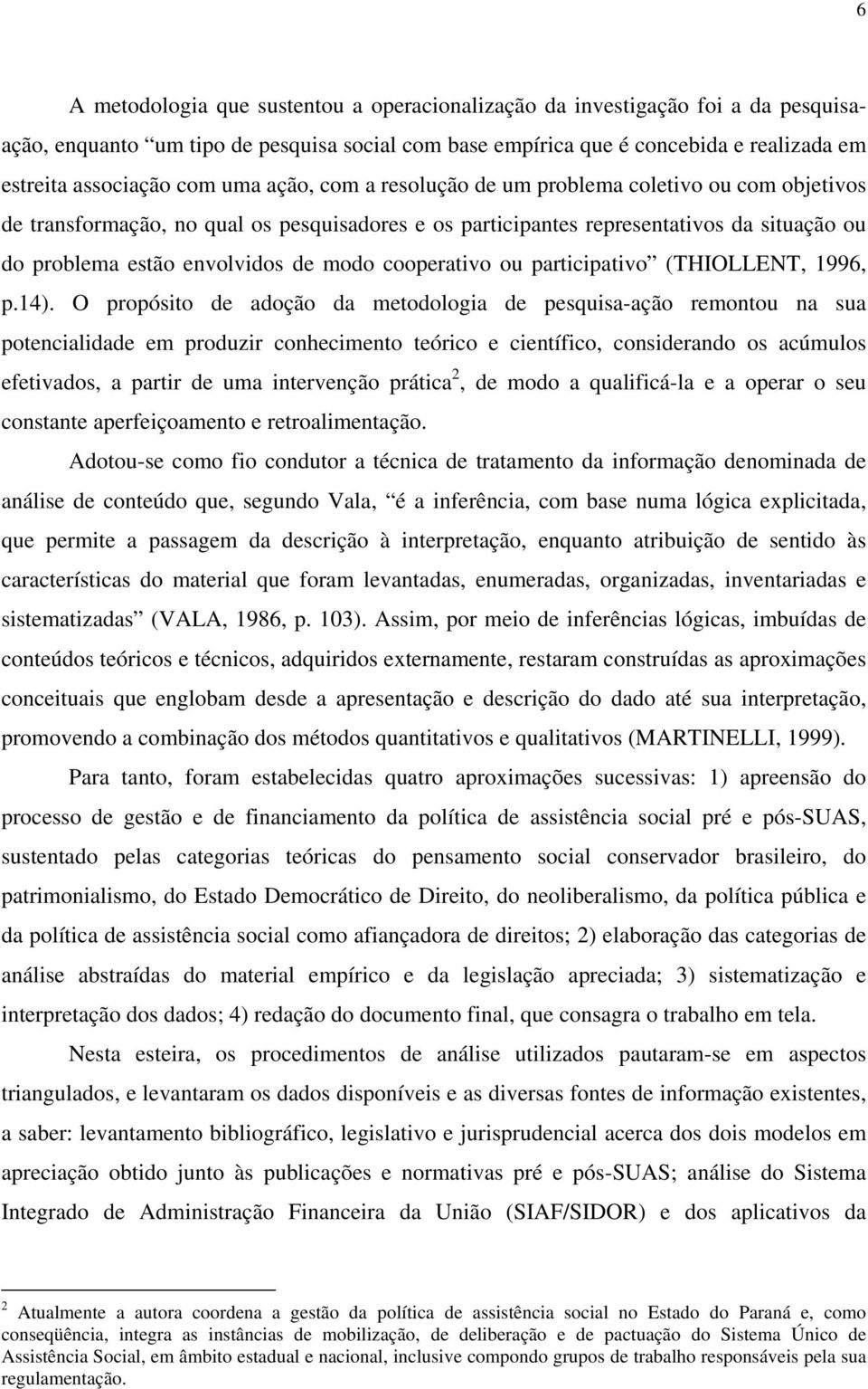 cooperativo ou participativo (THIOLLENT, 1996, p.14).