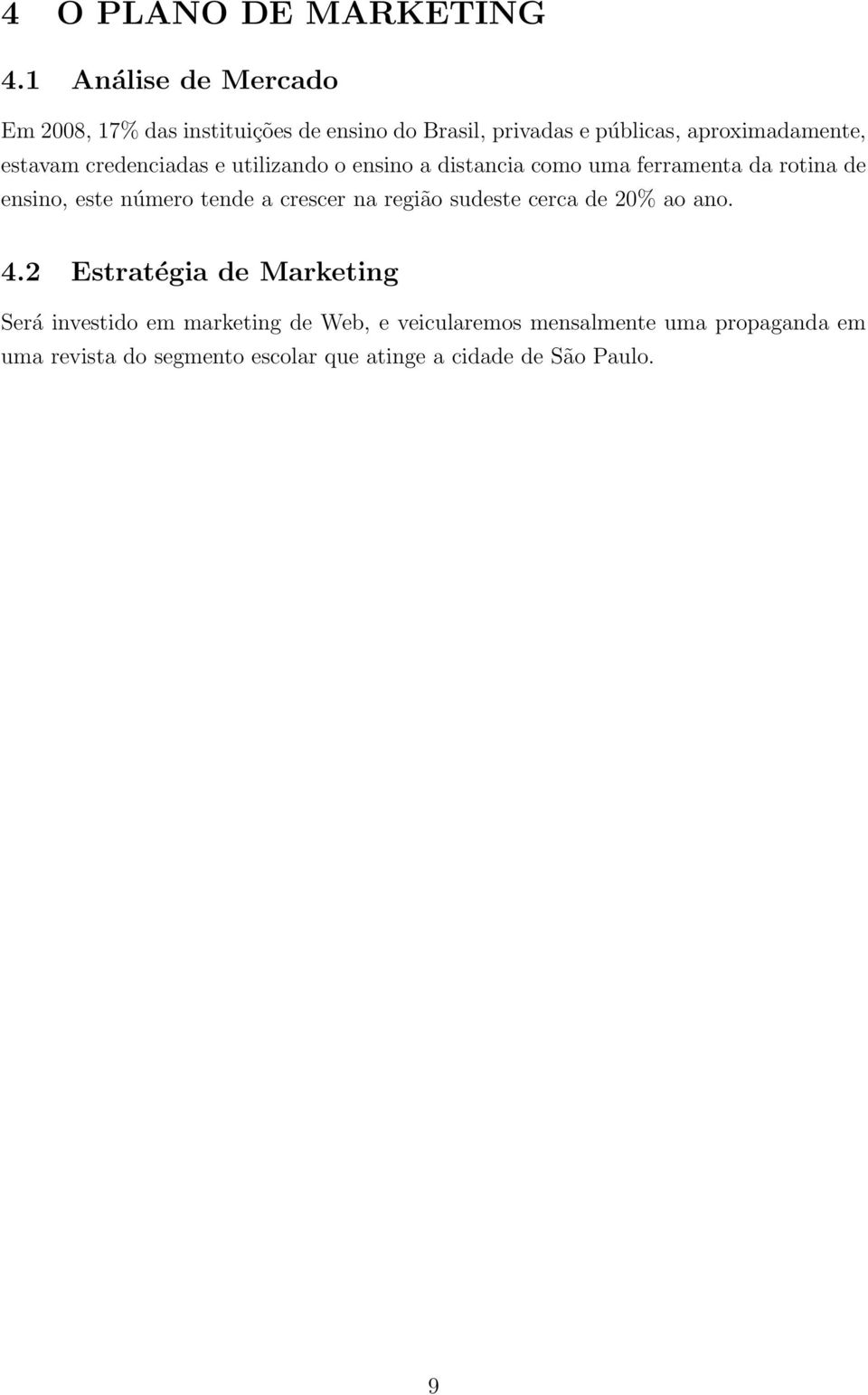 credenciadas e utilizando o ensino a distancia como uma ferramenta da rotina de ensino, este número tende a crescer na