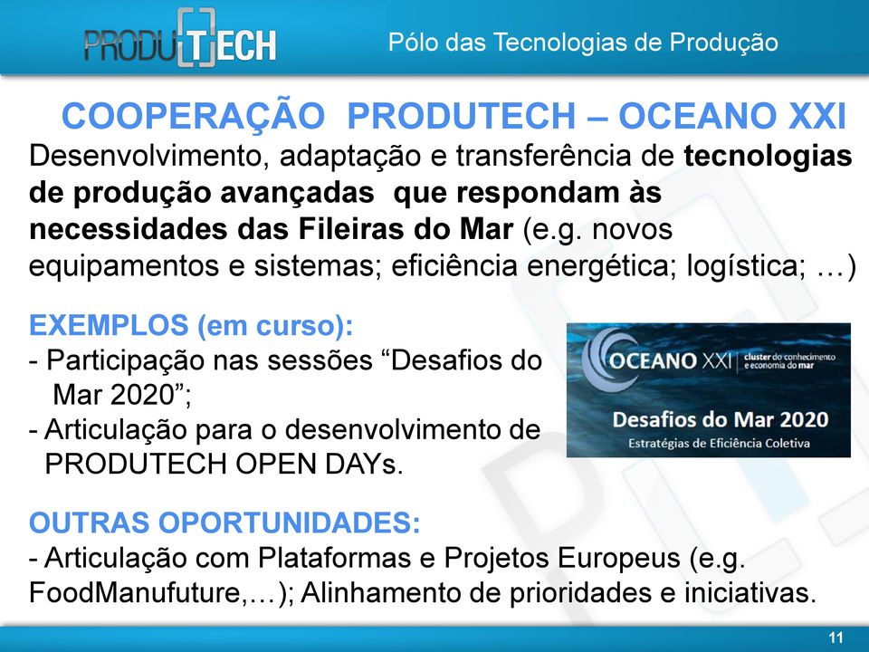 novos equipamentos e sistemas; eficiência energética; logística; ) EXEMPLOS (em curso): - Participação nas sessões Desafios do