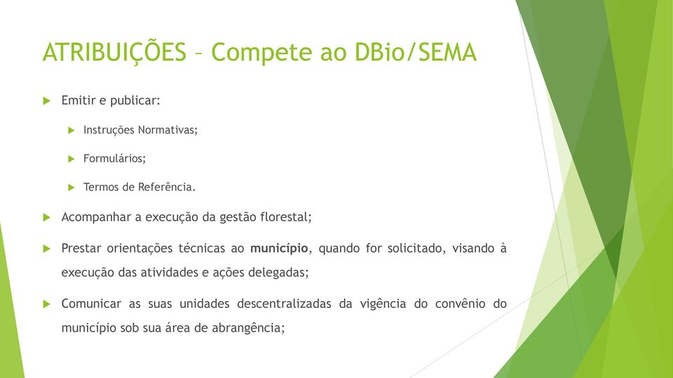 Acompanhar a execução da gestão florestal; Prestar orientações técnicas ao município, quando