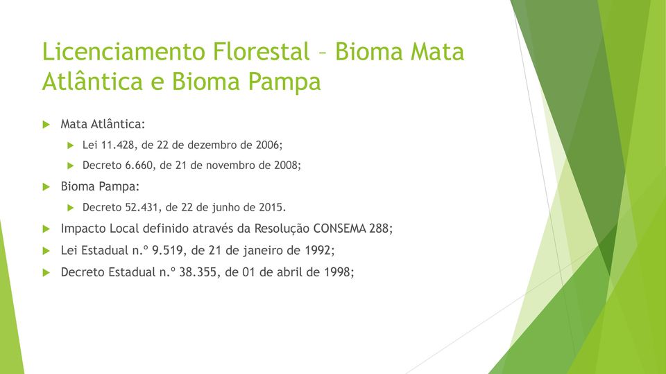 660, de 21 de novembro de 2008; Bioma Pampa: Decreto 52.431, de 22 de junho de 2015.