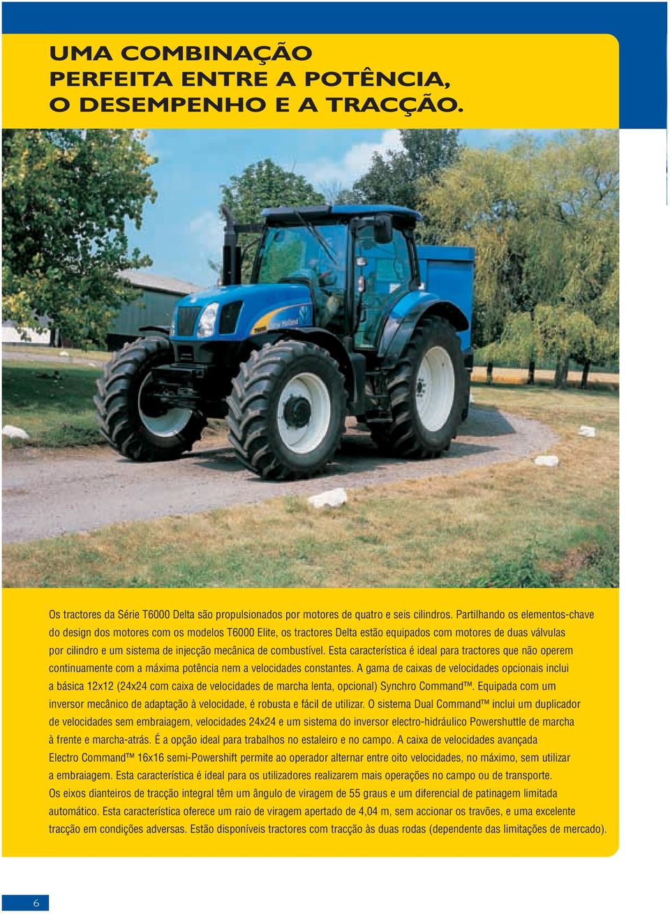 combustível. Esta característica é ideal para tractores que não operem continuamente com a máxima potência nem a velocidades constantes.