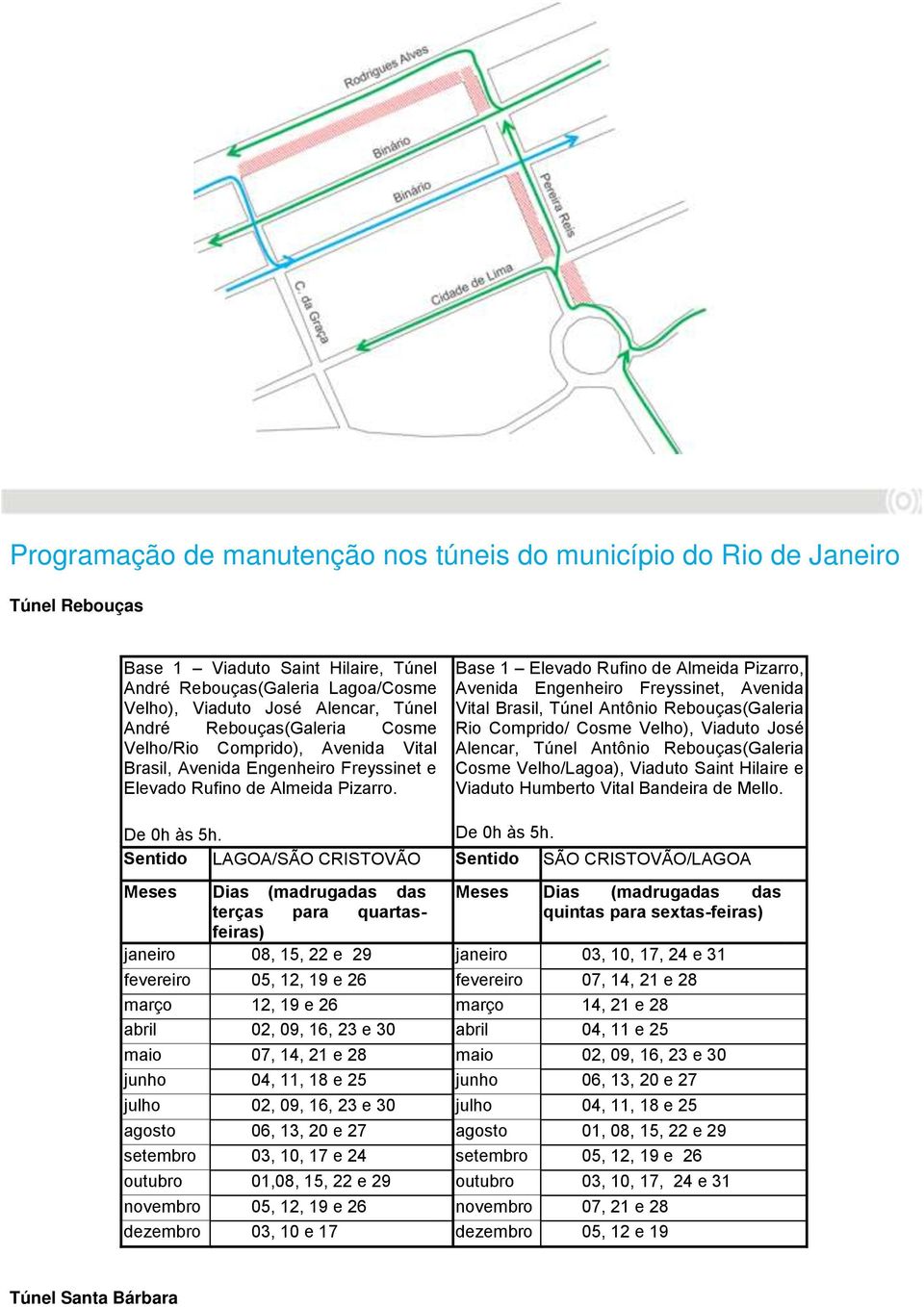 Base 1 Elevado Rufino de Almeida Pizarro, Avenida Engenheiro Freyssinet, Avenida Vital Brasil, Túnel Antônio Rebouças(Galeria Rio Comprido/ Cosme Velho), Viaduto José Alencar, Túnel Antônio