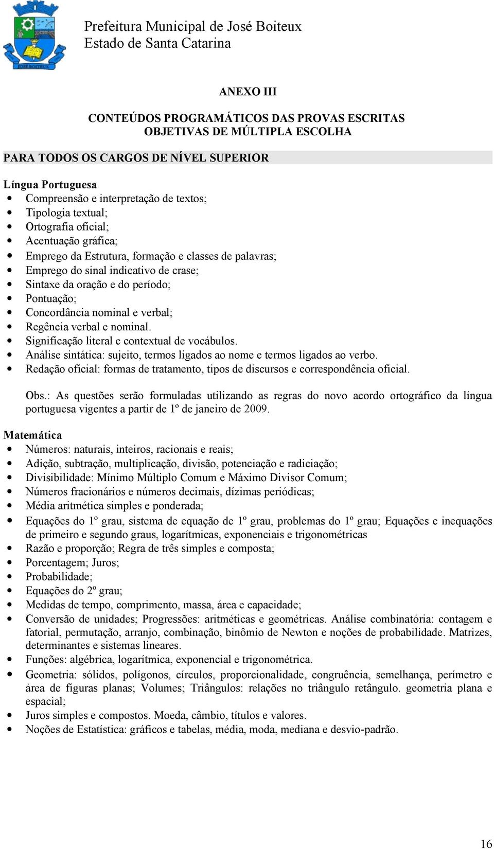 nominal e verbal; Regência verbal e nominal. Significação literal e contextual de vocábulos. Análise sintática: sujeito, termos ligados ao nome e termos ligados ao verbo.