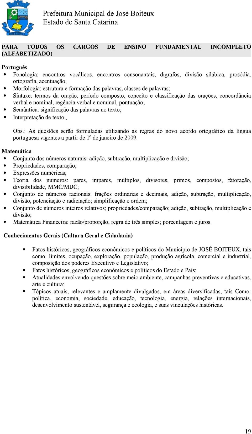 nominal, pontuação; Semântica: significação das palavras no texto; Interpretação de texto. Obs.