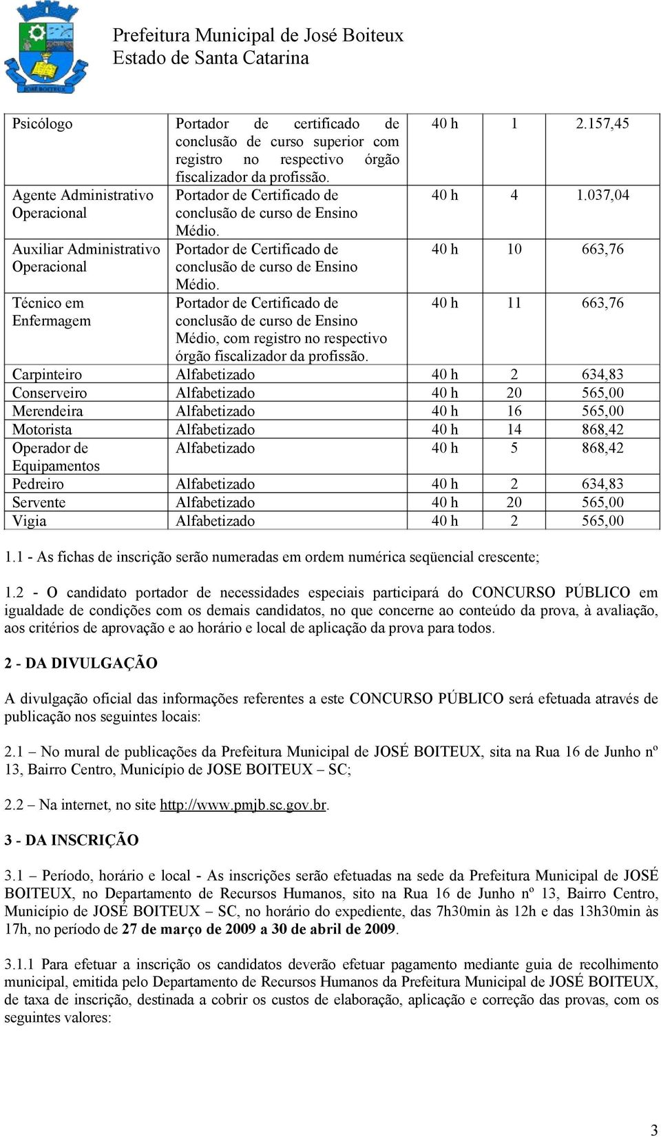 157,45 40 h 4 1.037,04 40 h 10 663,76 40 h 11 663,76 órgão fiscalizador da profissão.