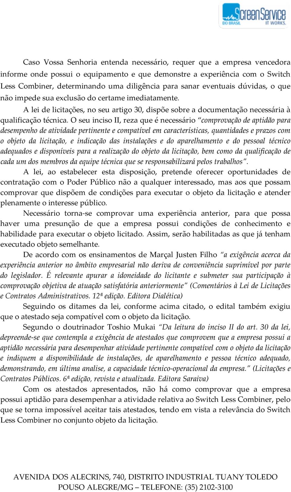 O seu inciso II, reza que é necessário comprovação de aptidão para desempenho de atividade pertinente e compatível em características, quantidades e prazos com o objeto da licitação, e indicação das