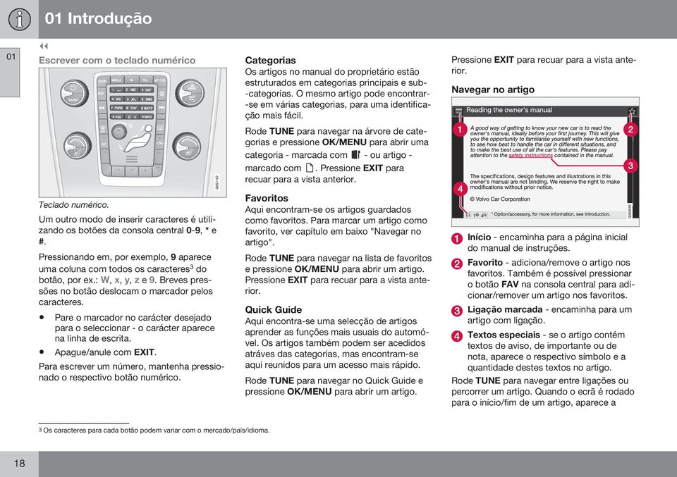 Navegar no artigo Rode TUNE para navegar na árvore de categorias e pressione OK/MENU para abrir uma categoria - marcada com - ou artigo - marcado com. Pressione EXIT para recuar para a vista anterior.