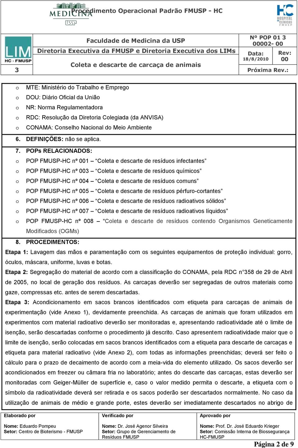 5 Cleta e descarte de resídus pérfur-crtantes POP FMUSP-HC nº 6 Cleta e descarte de resídus radiativs sólids POP FMUSP-HC nº 7 Cleta e descarte de resídus radiativs líquids POP FMUSP-HC nº 8 Cleta e