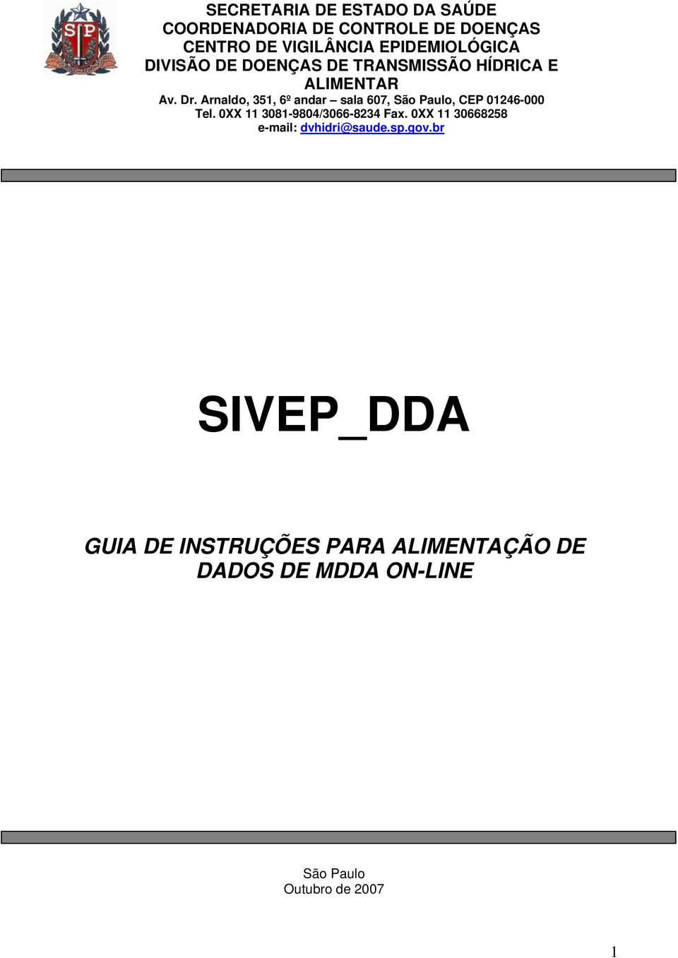 Arnaldo, 351, 6º andar sala 607, São Paulo, CEP 01246-000 Tel. 0XX 11 3081-9804/3066-8234 Fax.