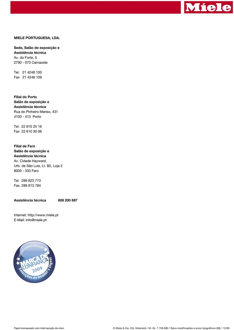 22 610 25 16 Fax 22 610 30 06 Filial de Faro Salão de exposição e Assistência técnica Av. Cidade Hayward, Urb. de São Luís, Lt. B2, Loja 2 8000-333 Faro Tel.