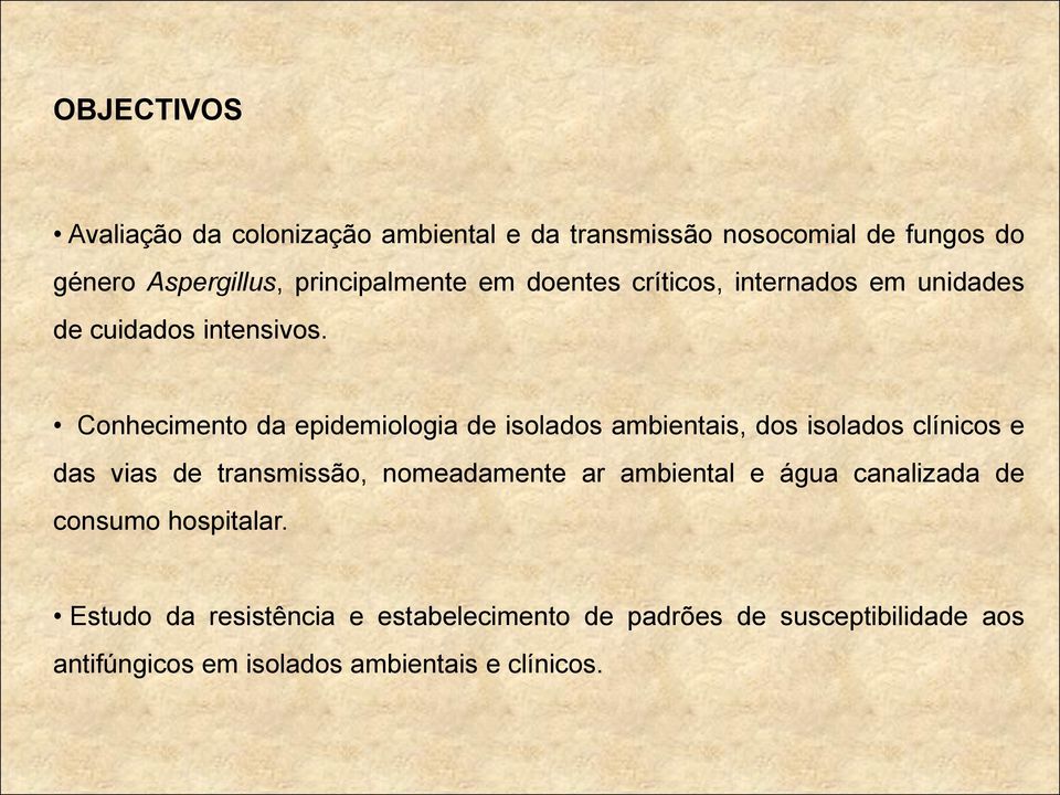 Conhecimento da epidemiologia de isolados ambientais, dos isolados clínicos e das vias de transmissão, nomeadamente ar