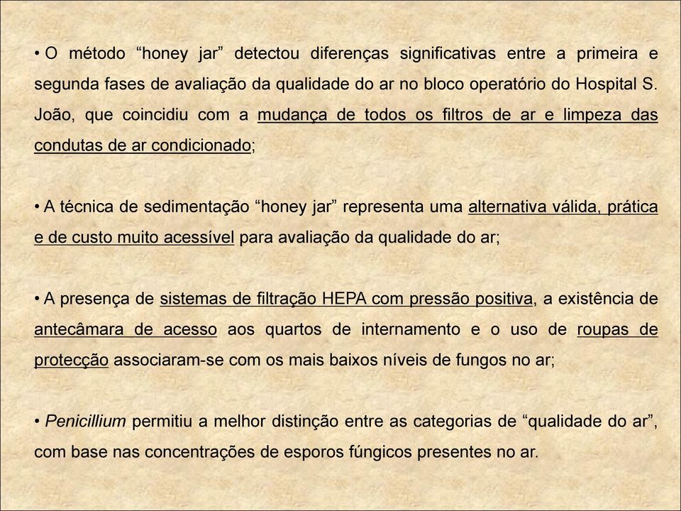 custo muito acessível para avaliação da qualidade do ar; A presença de sistemas de filtração HEPA com pressão positiva, a existência de antecâmara de acesso aos quartos de internamento e o