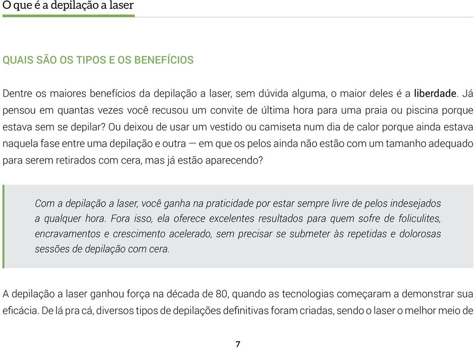 Ou deixou de usar um vestido ou camiseta num dia de calor porque ainda estava naquela fase entre uma depilação e outra em que os pelos ainda não estão com um tamanho adequado para serem retirados com