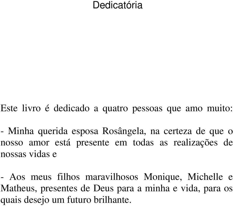 realizações de nossas vidas e - Aos meus filhos maravilhosos Monique, Michelle e