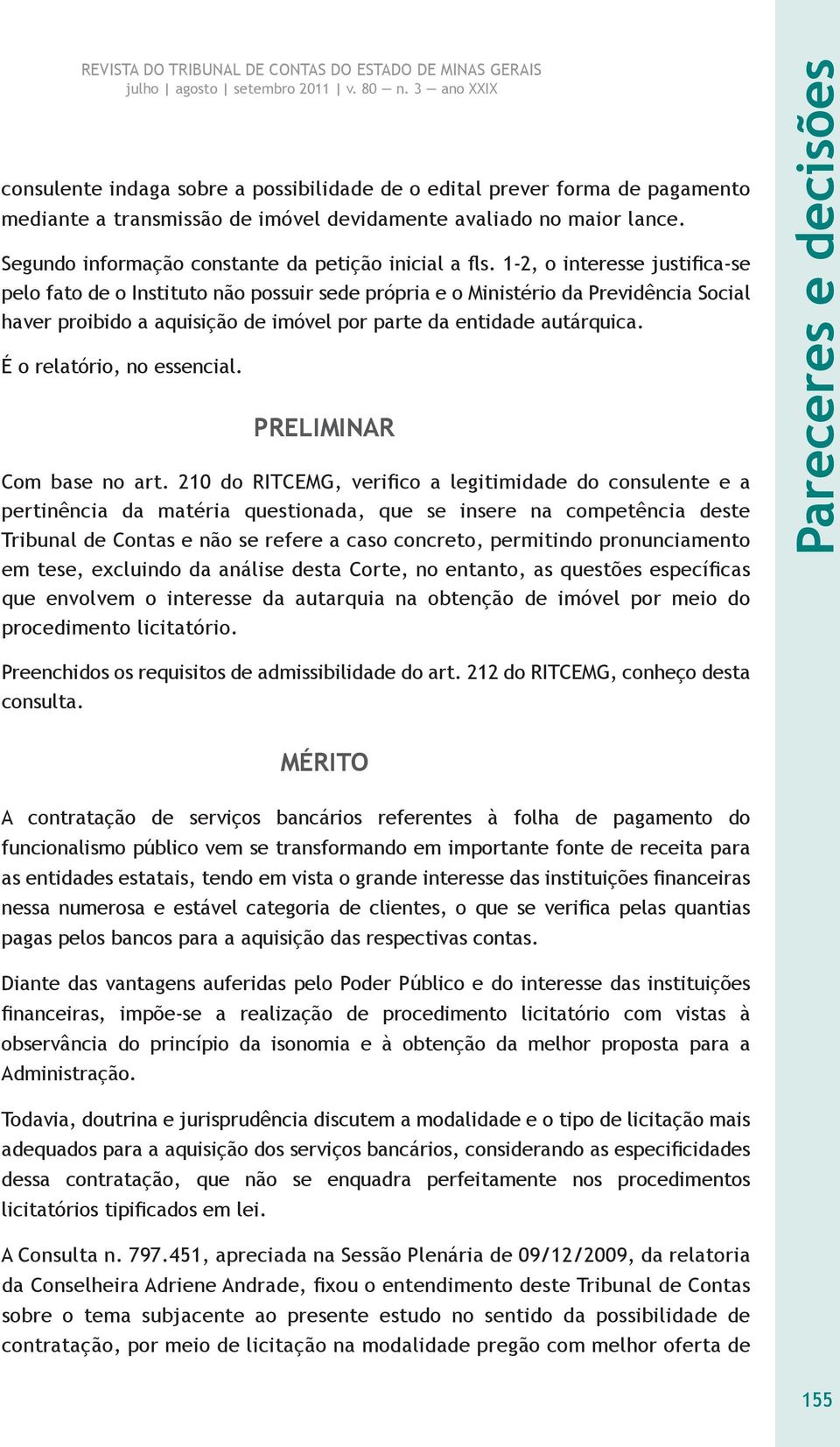 1-2, o interesse justifica-se pelo fato de o Instituto não possuir sede própria e o Ministério da Previdência Social haver proibido a aquisição de imóvel por parte da entidade autárquica.