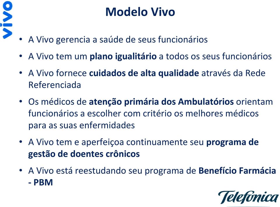 Ambulatórios orientam funcionários a escolher com critério os melhores médicos para as suas enfermidades A Vivo tem e