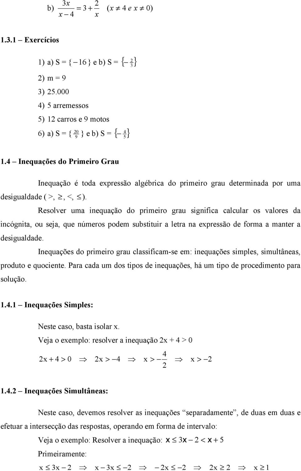 Resolver um iequção do primeiro gru sigific clculr os vlores d icógit, ou sej, que úmeros podem substituir letr epressão de form mter desiguldde.