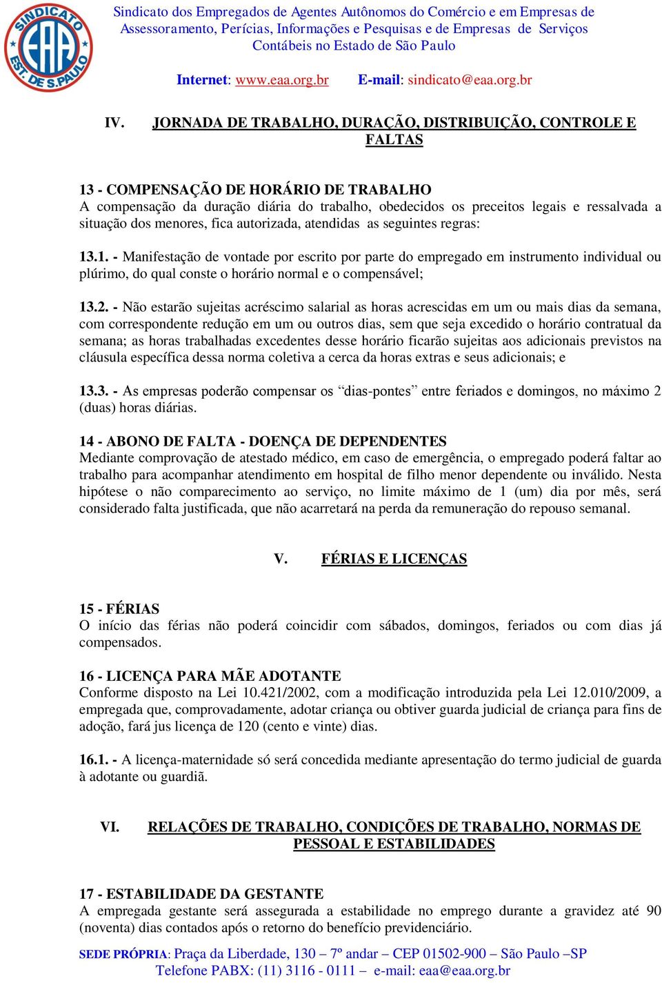 .1. - Manifestação de vontade por escrito por parte do empregado em instrumento individual ou plúrimo, do qual conste o horário normal e o compensável; 13.2.