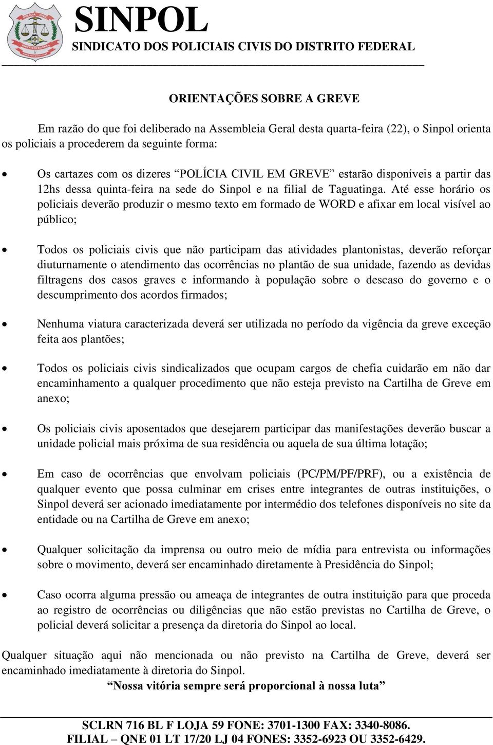 Até esse horário os policiais deverão produzir o mesmo texto em formado de WORD e afixar em local visível ao público; Todos os policiais civis que não participam das atividades plantonistas, deverão