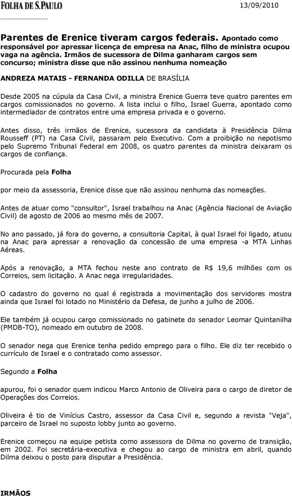 Erenice Guerra teve quatro parentes em cargos comissionados no governo. A lista inclui o filho, Israel Guerra, apontado como intermediador de contratos entre uma empresa privada e o governo.