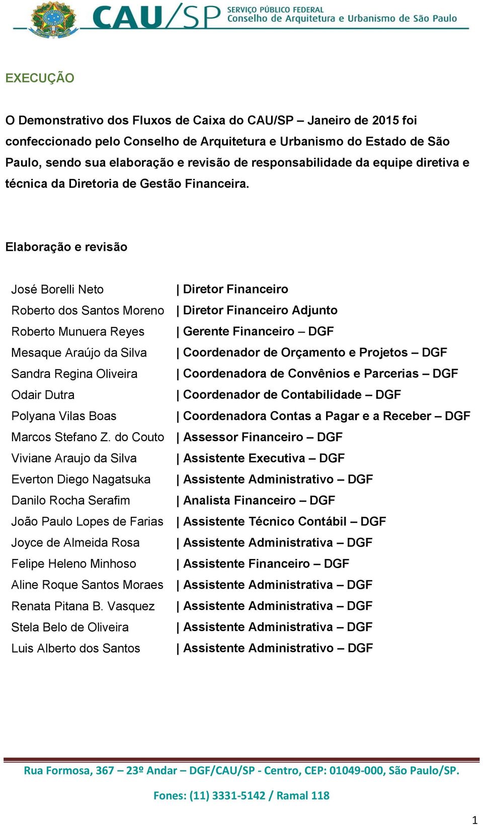 Elaboração e revisão Adjunto Roberto Munuera Reyes Gerente Financeiro DGF Mesaque Araújo da Silva Coordenador de Orçamento e Projetos DGF Sandra Regina Oliveira Coordenadora de Convênios e Parcerias