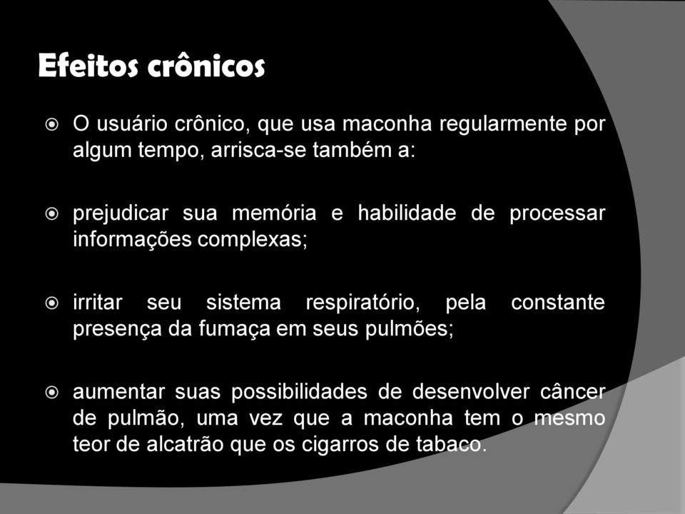 respiratório, pela constante presença da fumaça em seus pulmões; aumentar suas possibilidades de