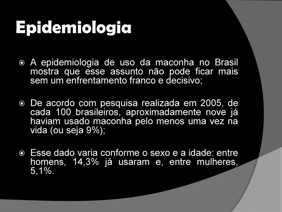 100 brasileiros, aproximadamente nove já haviam usado maconha pelo menos uma vez na vida (ou seja
