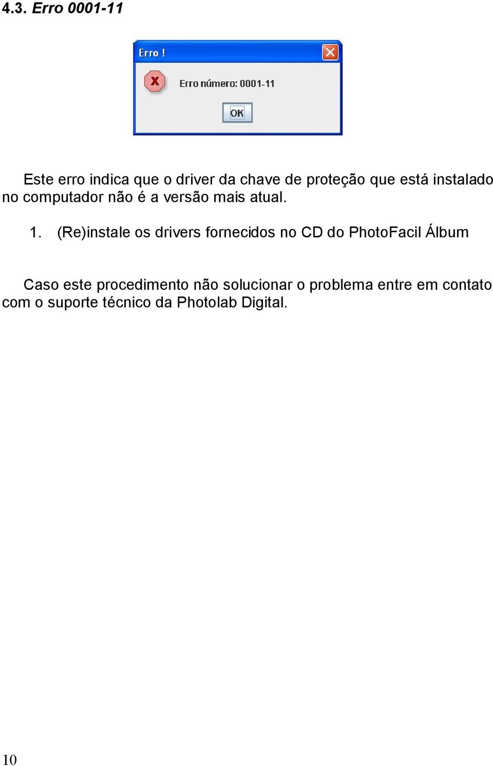 (Re)instale os drivers fornecidos no CD do PhotoFacil Álbum Caso este