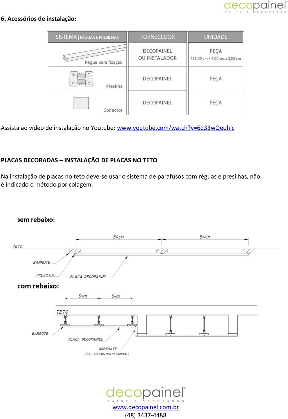v=6q33wqeohic PLACAS DECORADAS INSTALAÇÃO DE PLACAS NO TETO Na instalação de
