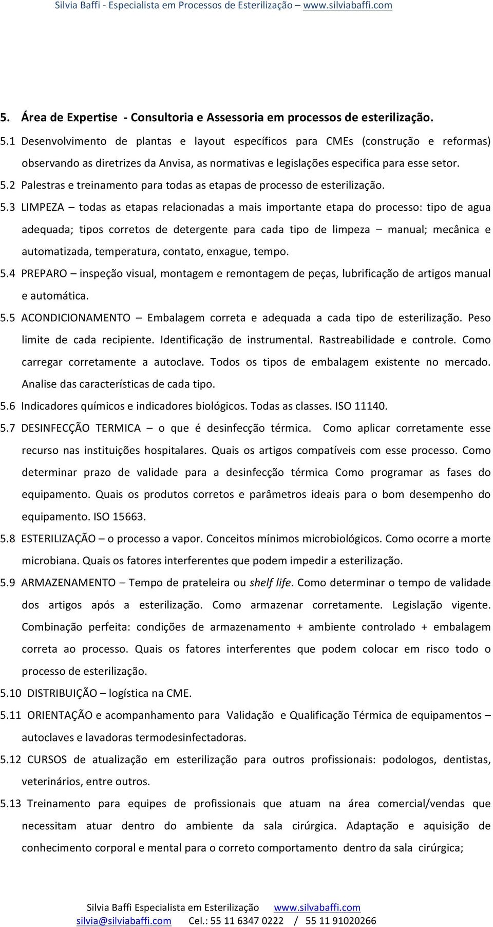 2 Palestras e treinamento para todas as etapas de processo de esterilização. 5.