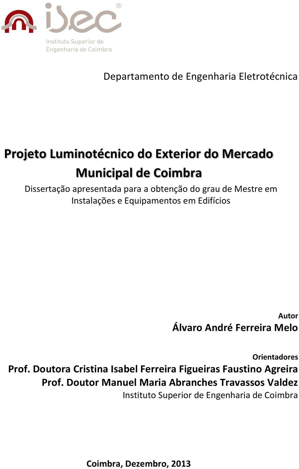 Álvaro André Ferreira Melo Orientadores Prof.