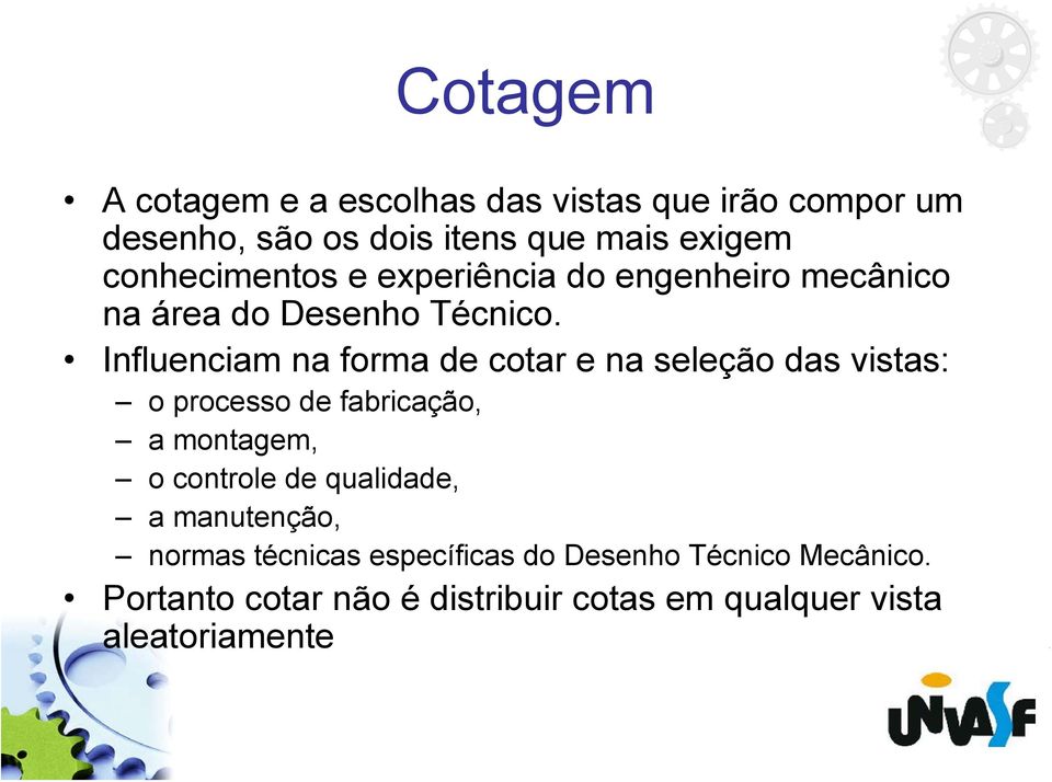 Influenciam na forma de cotar e na seleção das vistas: o processo de fabricação, a montagem, o controle de