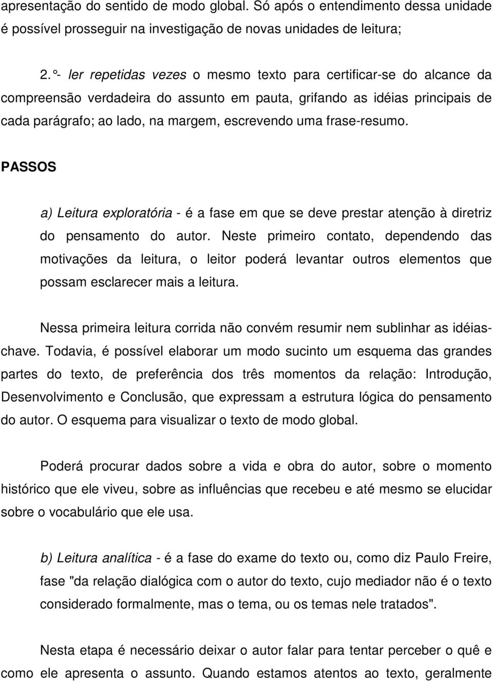 frase-resumo. PASSOS a) Leitura exploratória - é a fase em que se deve prestar atenção à diretriz do pensamento do autor.