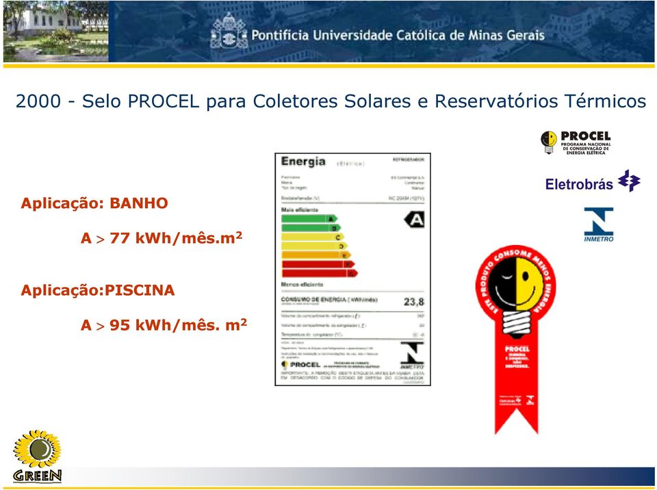 Aplicação: BANHO A > 77 kwh/mês.