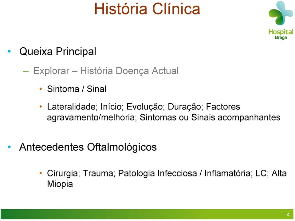 agravamento/melhoria; Sintomas ou Sinais acompanhantes Antecedentes